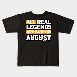 All Real Legends Are Born In August Kids T-Shirt